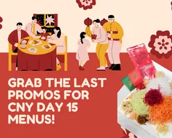 Grab the Last Promos for CNY Day 15 Menus!